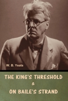 The King's Threshold; and On Baile's Strand B0DXVYNDK4 Book Cover