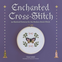 Enchanted Cross-Stitch: 34 Mystical Patterns for the Modern Stitch Witch 0762483253 Book Cover