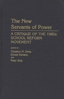 The New Servants of Power: A Critique of the 1980s School Reform Movement (Contributions to the Study of Education) 0313254753 Book Cover