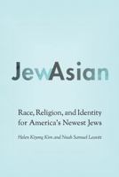 JewAsian: Race, Religion, and Identity for America's Newest Jews (Studies of Jews in Society) 0803285655 Book Cover