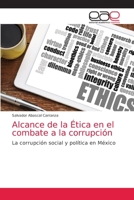Alcance de la Ética en el combate a la corrupción: La corrupción social y política en México 6203872229 Book Cover