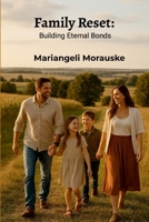 Family Reset: Building Eternal Bonds B0FW6WG6GB Book Cover