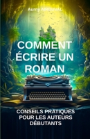 Comment écrire un roman : Conseils pratiques pour les auteurs débutants B0CDNC8TMD Book Cover