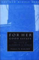 For Her Good Estate: The Life of Elizabeth de Burgh 1916376800 Book Cover