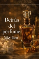 Detrás del perfume: Libro de novela romántica con misterio, secretos y un perfume imposible de olvidar. (Spanish Edition) B0GQHRCBWR Book Cover