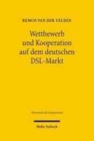 Wettbewerb Und Kooperation Auf Dem Deutschen Dsl-Markt: Okonomik, Technik Und Regulierung 3161491173 Book Cover