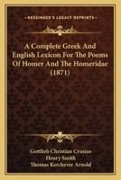A complete greek and english lexicon of the poems of Homer and the Homeridae 1165279746 Book Cover