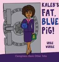 KALEB'S FAT, BLUE PiG! 1949917029 Book Cover