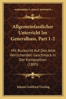Allgemeinfasslicher Unterricht Im Generalbass, Part 1-2: Mit Rucksicht Auf Den Jetzt Herrschenden Geschmack in Der Komposition (1805) 1161015647 Book Cover