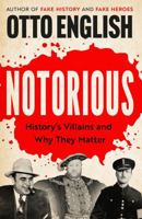 Notorious: History's Villains and Why They Matter 1035420325 Book Cover