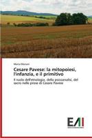 Cesare Pavese: la mitopoiesi, l'infanzia, e il primitivo 3639656512 Book Cover