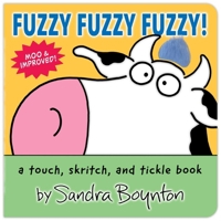Fuzzy Fuzzy Fuzzy!: a touch, skritch, & tickle book (Boynton, Sandra. Boynton Board Books.)