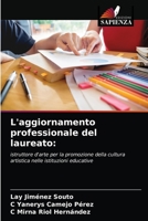 L'aggiornamento professionale del laureato:: istruttore d'arte per la promozione della cultura artistica nelle istituzioni educative 6203247715 Book Cover