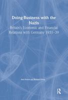 Doing Business with the Nazis: Britain's Economic and Financial Relations with Germany 1931-39 0714681687 Book Cover