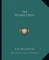 The Prairie Chief 1508449511 Book Cover