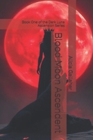 Blood Moon Ascendent: Book One of the Dark Luna Ascension Series B0GJP1LQ1W Book Cover