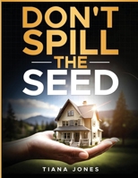 Don't Spill The Seed 1954829175 Book Cover