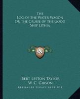 The Log of the Water Wagon Or The Cruise of the Good Ship Lithia 0766163822 Book Cover
