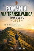 ROMANIA VIA TRANSILVANICA HIKING GUIDE 2026: Complete Trail Maps, Step-by-Step Stages & Scenic Routes Across Romania (THE EXPLORER'S TRAIL GUIDE SERIES) B0GYJTM9FK Book Cover