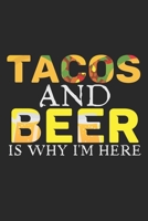 Tacos And Beer Is Why I'm Here: Notebook A5 Size, 6x9 inches, 120 lined Pages, Taco Tortilla Tacos Tortillas Mexican Food Foodie Beer Funny Quote 1696930960 Book Cover