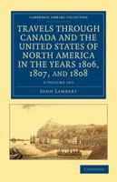 Travels Through Canada and the United States of North America in the Years 1806, 1807, and 1808 1149261463 Book Cover