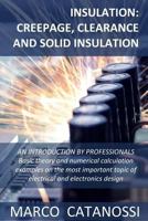 Insulation: Creepage, Clearance and Solid Insulation: An Introduction by Professionals Basic Theory and Numerical Calculation Examples on the Most Important Topic of Electrical and Electronics Design 1530049113 Book Cover