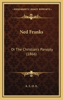 Ned Franks; Or, the Christian's Panoply 101797750X Book Cover