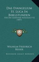 Das Evangelium St. Luca In Bibelstunden: Fur Die Gemeinde Ausgelegt V2 (1857) 1168126622 Book Cover