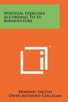 Spiritual Exercises According To St. Bonaventure 1258117371 Book Cover