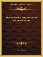 Flowers from a Persian Garden and Other Papers 1604442751 Book Cover