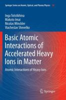 Basic Atomic Interactions of Accelerated Heavy Ions in Matter: Atomic Interactions of Heavy Ions 3030091228 Book Cover