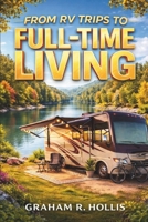 From RV Trips to Full-Time Living: A Practical Guide for Beginners and Weekend RVers to Decide if the Lifestyle Is Right for You B0GYSWBGSX Book Cover