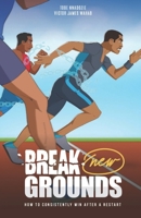BREAK NEW GROUNDS: How to Consistently Win After a Restart B0GY9TGKK7 Book Cover