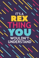 It's a Rex Thing You Wouldn't Understand: Lined Notebook / Journal Gift, 120 Pages, 6x9, Soft Cover, Glossy Finish 1677135913 Book Cover