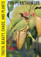 The Planthunter: Truth, Beauty, Chaos and Plants 1604699647 Book Cover