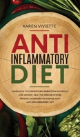 Anti Inflammatory Diet: Learn How to Eliminate Inflammation Naturally, Lose Weight, Heal the Immune System, Prevent Degenerative Disease With Anti-Inflammatory Diet 1513673572 Book Cover