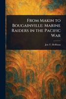 From Makin to Bougainville: Marine Raiders in the Pacific War 1023378647 Book Cover