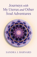 Journeys with My Uterus and Other Soul Adventures B0F3QP7R6D Book Cover