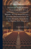 Francesca Da Rimini, Tragedia [Ed. by L.a. Arborio Gattinara Di Breme. With] Manfredo, Poema Drammatica Di Lord Byron, Versione in Prosa Di S. Pellico (Italian Edition) B0CMFXKMJH Book Cover