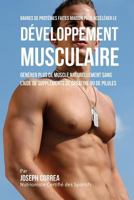 Barres de Proteines Faites Maison Pour Accelerer Le Developpement Musculaire: Generer Plus de Muscle Naturellement Sans L'Aide de Supplements de Creatine Ou Des Pilules 1983820407 Book Cover