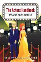 The Actors Handbook: TV and Film Acting 1544744153 Book Cover