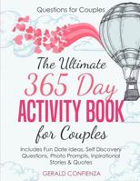 Questions for Couples: The Ultimate 365 Day Activity Book for Couples. Includes Fun Date Ideas, Self Discovery Questions, Photo Prompts, Inspirational Stories and Quotes! 172123165X Book Cover