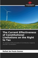 The Current Effectiveness of Constitutional Limitations on the Right to Tax: An analysis of the principles of Contributory Capacity and Non-Confiscation 6207033027 Book Cover
