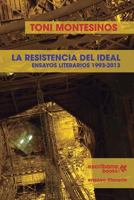 La Resistencia del Ideal - Ensayos Literarios 1993-2013 - 194007505X Book Cover