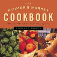 The Farmer's Market Cookbook: Seasonal Dishes Made from Nature's Freshest Ingredients 1585741310 Book Cover