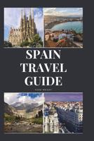 Spain Travel Guide: Activities, Food, Drinks, Barcelona, Madrid, Valencia, Seville, Zaragoza, Malaga, Murcia, Palma de Mallorca, Las Palmas, Bilbao, Alicante, Cordoba, Granada, San Sebastian 1982924136 Book Cover