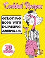 Cocktail Recipes Coloring Book With Drinking Animals: Mixed Drinks Recipe Book. Easy Cocktails Recipes 0437470261 Book Cover