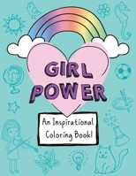 Girl Power: An Inspirational Coloring Book! 1950956024 Book Cover