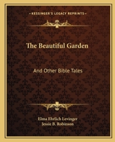 The Beautiful Garden and Other Bible Tales 0548441367 Book Cover