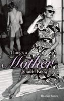 Things a Mother Should Know Mothers on Motherhood 1853756954 Book Cover